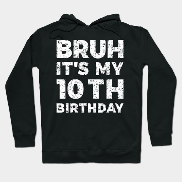 Bruh Its My 10th Birthday 10 Year Old Birthday Hoodie by Cristian Torres